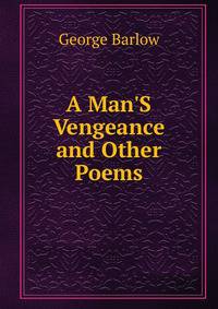 A Man'S Vengeance and Other Poems
