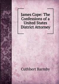 James Cope: The Confessions of a United States District Attorney