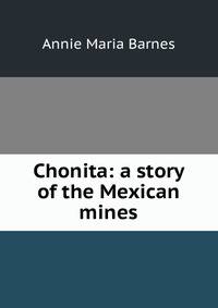 Chonita: a story of the Mexican mines