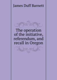 The operation of the initiative, referendum, and recall in Oregon