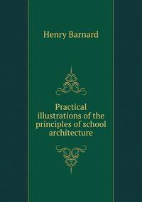 Practical illustrations of the principles of school architecture