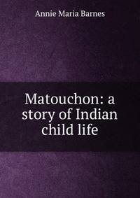 Matouchon: a story of Indian child life
