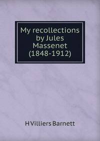 My recollections by Jules Massenet (1848-1912)