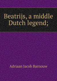 Beatrijs, a middle Dutch legend;
