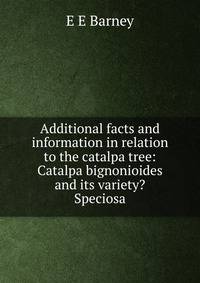 Additional facts and information in relation to the catalpa tree: Catalpa bignonioides and its variety? Speciosa