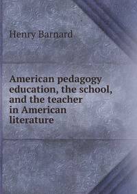 American pedagogy education, the school, and the teacher in American literature