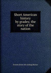 Short American history by grades; the story of the nation