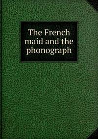 The French maid and the phonograph