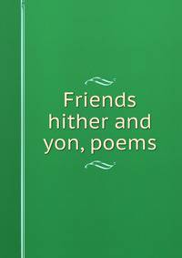 Friends hither and yon, poems