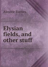Elysian fields, and other stuff