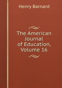 The American Journal of Education, Volume 16