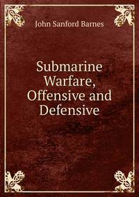 Submarine Warfare, Offensive and Defensive