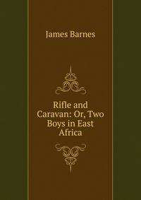 Rifle and Caravan: Or, Two Boys in East Africa