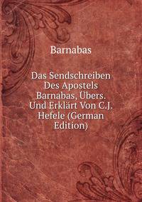 Das Sendschreiben Des Apostels Barnabas, Ubers. Und Erklart Von C.J. Hefele (German Edition)