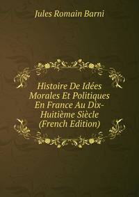 Histoire De Idees Morales Et Politiques En France Au Dix-Huitieme Siecle (French Edition)