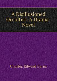 A Disillusioned Occultist: A Drama-Novel
