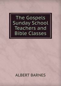 The Gospels Sunday School Teachers and Bible Classes