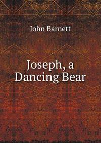 Joseph, a Dancing Bear