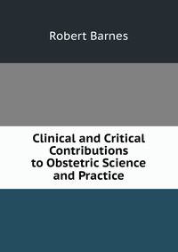 Clinical and Critical Contributions to Obstetric Science and Practice