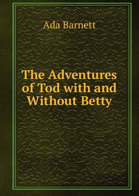The Adventures of Tod with and Without Betty