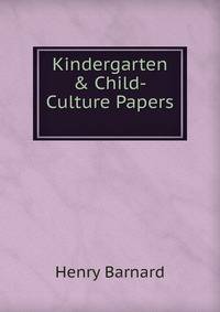 Kindergarten &amp; Child-Culture Papers .