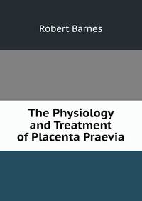 The Physiology and Treatment of Placenta Praevia