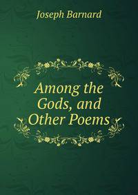 Among the Gods, and Other Poems