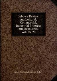 Debow's Review: Agricultural, Commercial, Industrial Progress and Resources, Volume 20