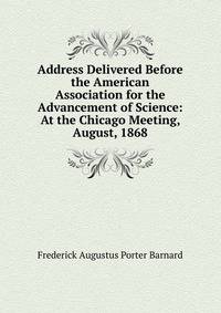 Address Delivered Before the American Association for the Advancement of Science: At the Chicago Meeting, August, 1868