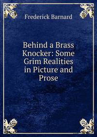 Behind a Brass Knocker: Some Grim Realities in Picture and Prose