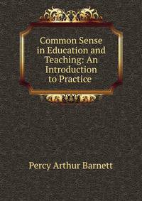 Common Sense in Education and Teaching: An Introduction to Practice .
