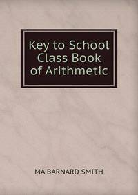 Key to School Class Book of Arithmetic.
