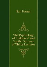 The Psychology of Childhood and Youth: Outlines of Thirty Lectures