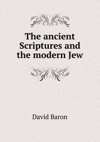 The ancient Scriptures and the modern Jew