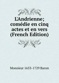 L'Andrienne; com?die en cinq actes et en vers (French Edition)