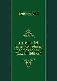 Lo secret del nunci: comedia en tres actes y en vers (Catalan Edition)