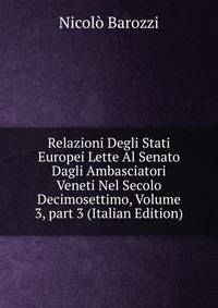 Relazioni Degli Stati Europei Lette Al Senato Dagli Ambasciatori Veneti Nel Secolo Decimosettimo, Volume 3, part 3 (Italian Edition)