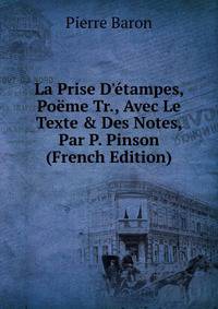 La Prise D'?tampes, Po?me Tr., Avec Le Texte &amp; Des Notes, Par P. Pinson (French Edition)