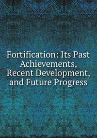 Fortification: Its Past Achievements, Recent Development, and Future Progress