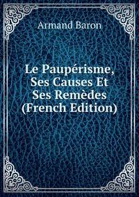 Le Pauperisme, Ses Causes Et Ses Remedes (French Edition)