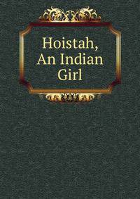 Hoistah, An Indian Girl