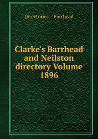 Clarke's Barrhead and Neilston directory Volume 1896