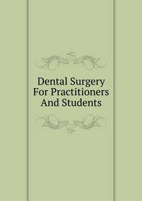 Dental Surgery For Practitioners And Students