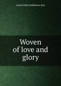 Woven of love and glory
