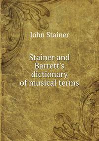 Stainer and Barrett's dictionary of musical terms