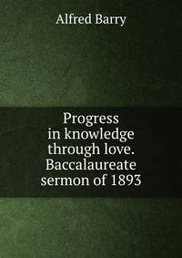 Progress in knowledge through love. Baccalaureate sermon of 1893