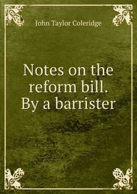 Notes on the reform bill. By a barrister