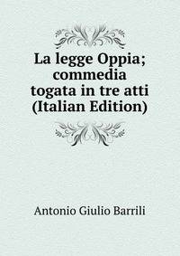 La legge Oppia; commedia togata in tre atti (Italian Edition)