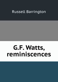 G.F. Watts, reminiscences