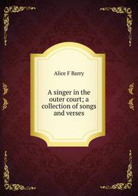A singer in the outer court; a collection of songs and verses